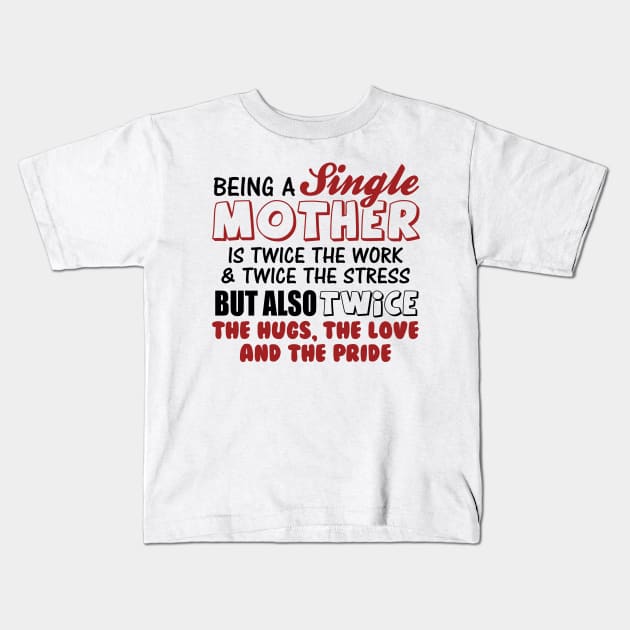 Being a single mother Kids T-Shirt by williamarmin